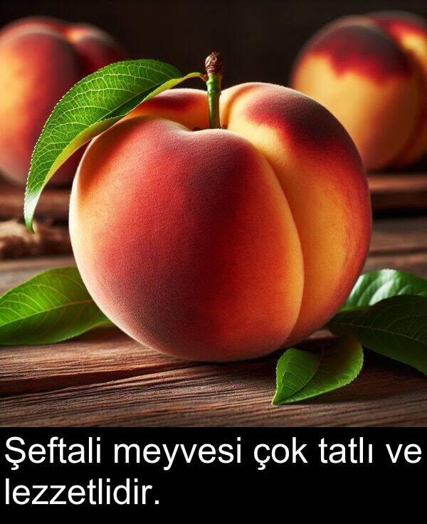 lezzetlidir: Şeftali meyvesi çok tatlı ve lezzetlidir.