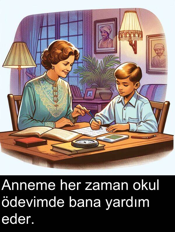zaman: Anneme her zaman okul ödevimde bana yardım eder.