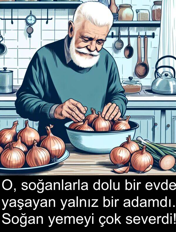 yalnız: O, soğanlarla dolu bir evde yaşayan yalnız bir adamdı. Soğan yemeyi çok severdi!