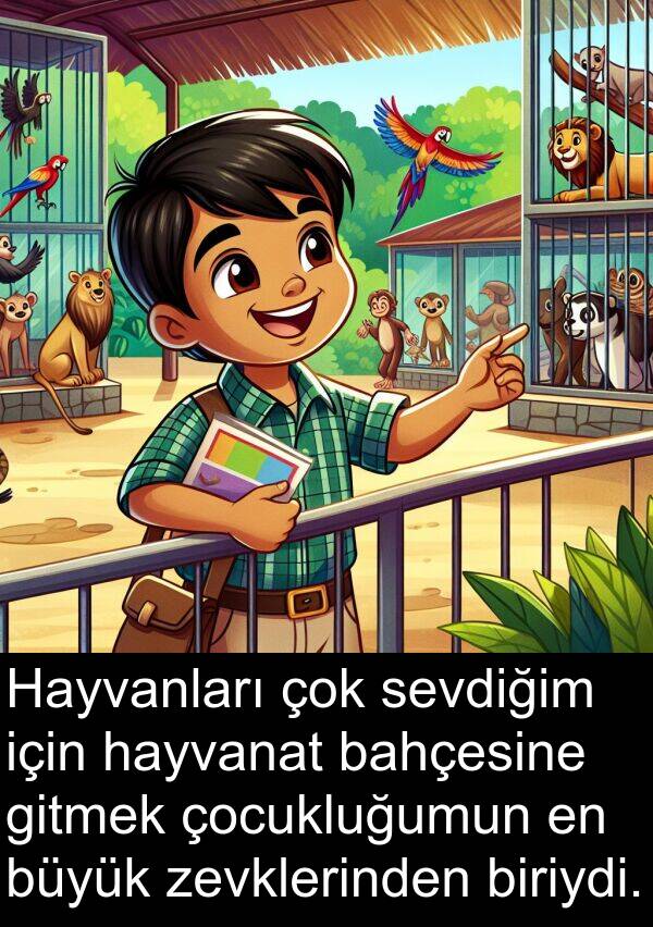 zevklerinden: Hayvanları çok sevdiğim için hayvanat bahçesine gitmek çocukluğumun en büyük zevklerinden biriydi.