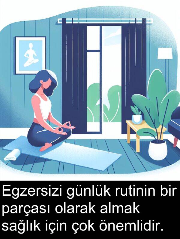 sağlık: Egzersizi günlük rutinin bir parçası olarak almak sağlık için çok önemlidir.