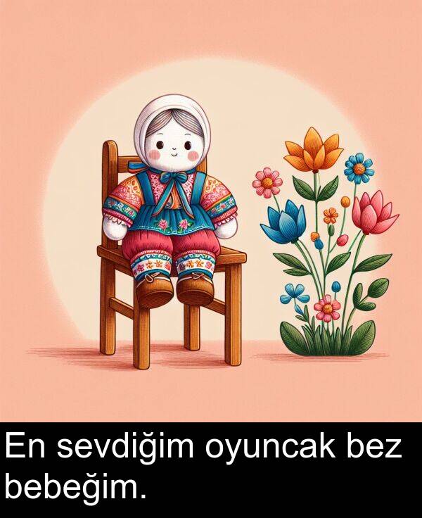 bez: En sevdiğim oyuncak bez bebeğim.