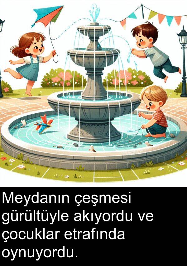 akıyordu: Meydanın çeşmesi gürültüyle akıyordu ve çocuklar etrafında oynuyordu.