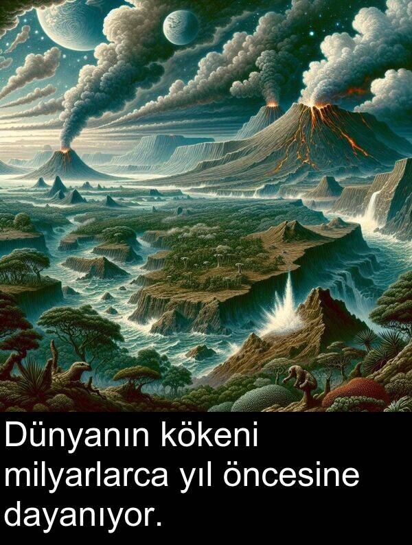 kökeni: Dünyanın kökeni milyarlarca yıl öncesine dayanıyor.