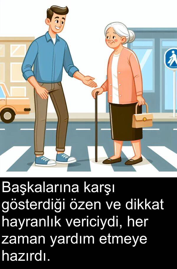 vericiydi: Başkalarına karşı gösterdiği özen ve dikkat hayranlık vericiydi, her zaman yardım etmeye hazırdı.