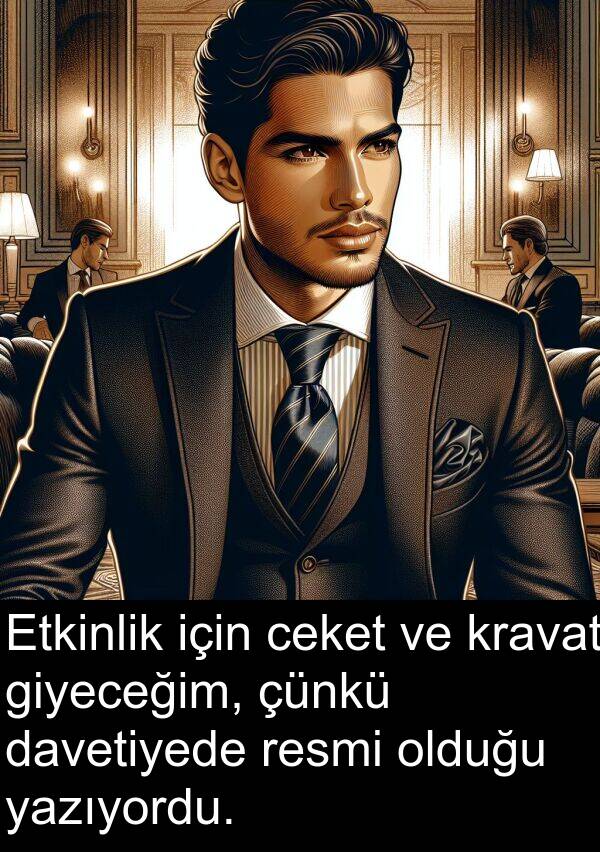 resmi: Etkinlik için ceket ve kravat giyeceğim, çünkü davetiyede resmi olduğu yazıyordu.