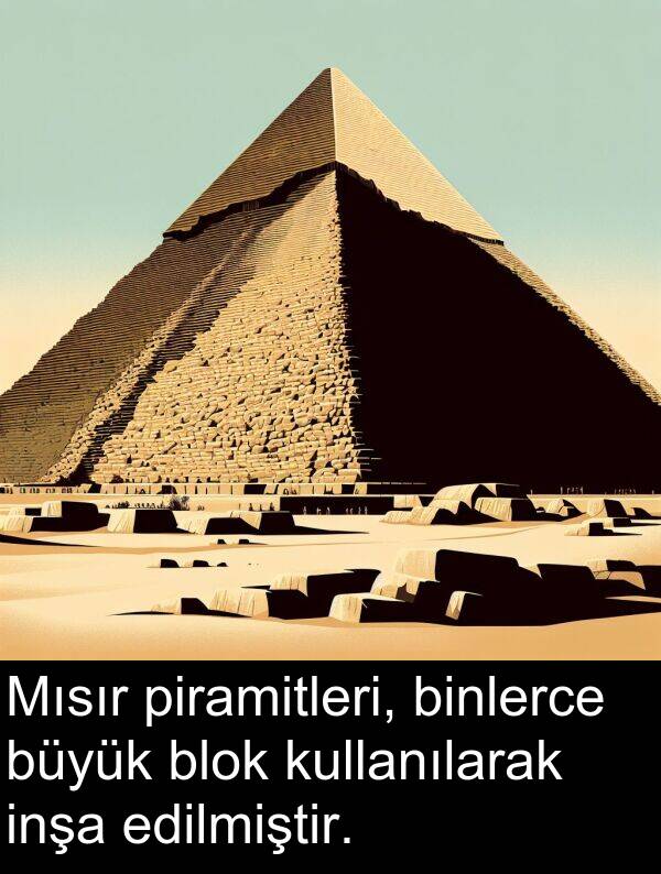 piramitleri: Mısır piramitleri, binlerce büyük blok kullanılarak inşa edilmiştir.
