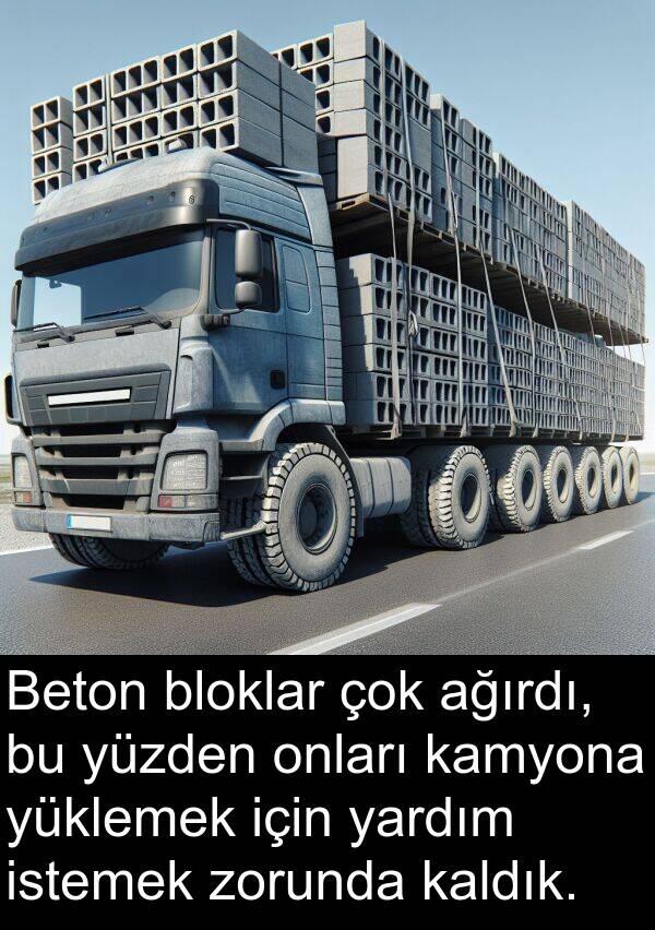 kaldık: Beton bloklar çok ağırdı, bu yüzden onları kamyona yüklemek için yardım istemek zorunda kaldık.