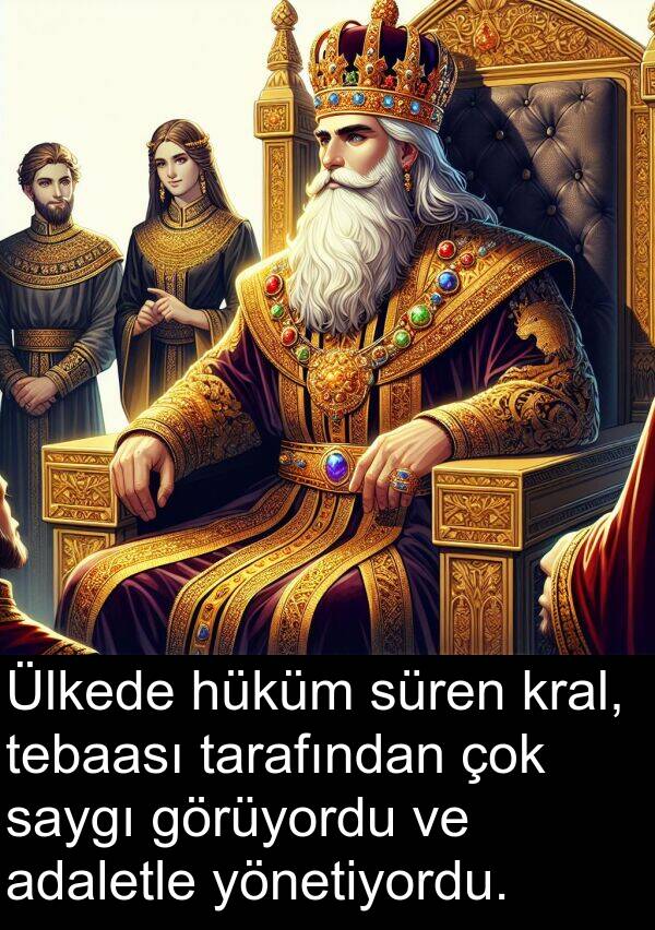 adaletle: Ülkede hüküm süren kral, tebaası tarafından çok saygı görüyordu ve adaletle yönetiyordu.