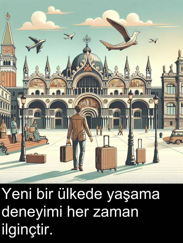 ilginçtir: Yeni bir ülkede yaşama deneyimi her zaman ilginçtir.