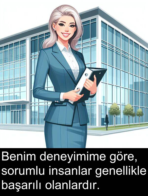 genellikle: Benim deneyimime göre, sorumlu insanlar genellikle başarılı olanlardır.