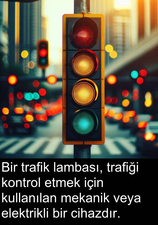 elektrikli: Bir trafik lambası, trafiği kontrol etmek için kullanılan mekanik veya elektrikli bir cihazdır.