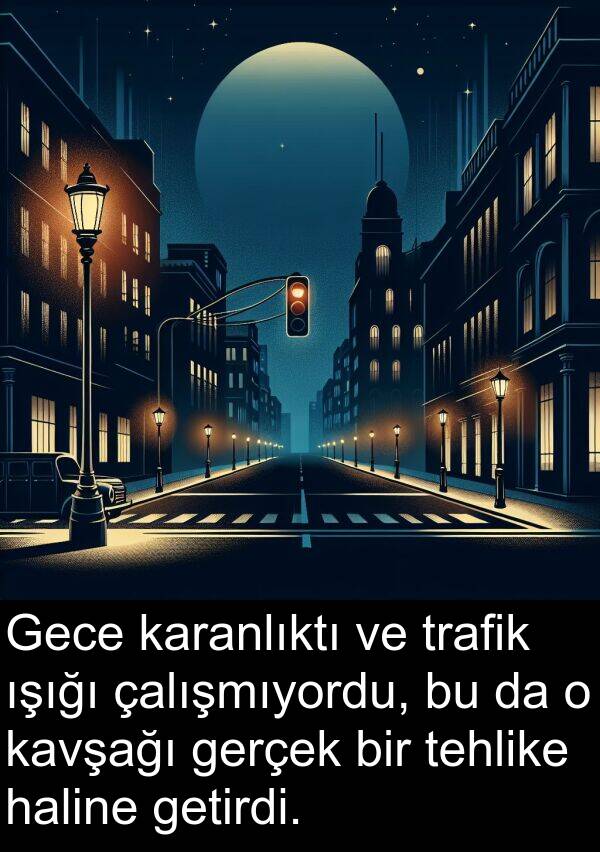 getirdi: Gece karanlıktı ve trafik ışığı çalışmıyordu, bu da o kavşağı gerçek bir tehlike haline getirdi.