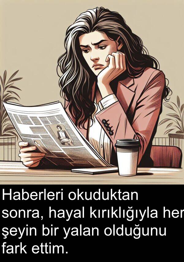 fark: Haberleri okuduktan sonra, hayal kırıklığıyla her şeyin bir yalan olduğunu fark ettim.