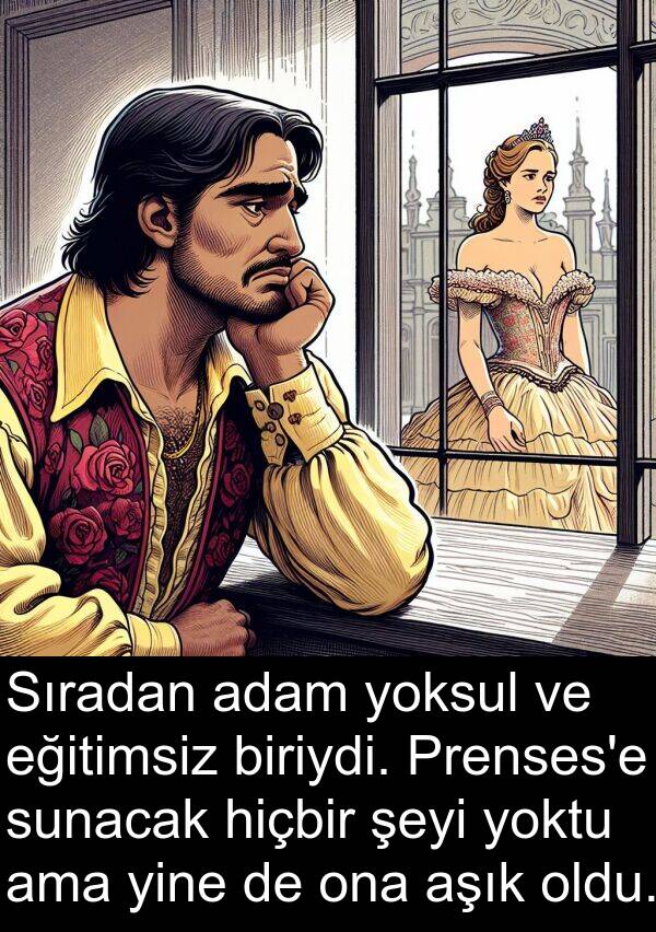 adam: Sıradan adam yoksul ve eğitimsiz biriydi. Prenses'e sunacak hiçbir şeyi yoktu ama yine de ona aşık oldu.
