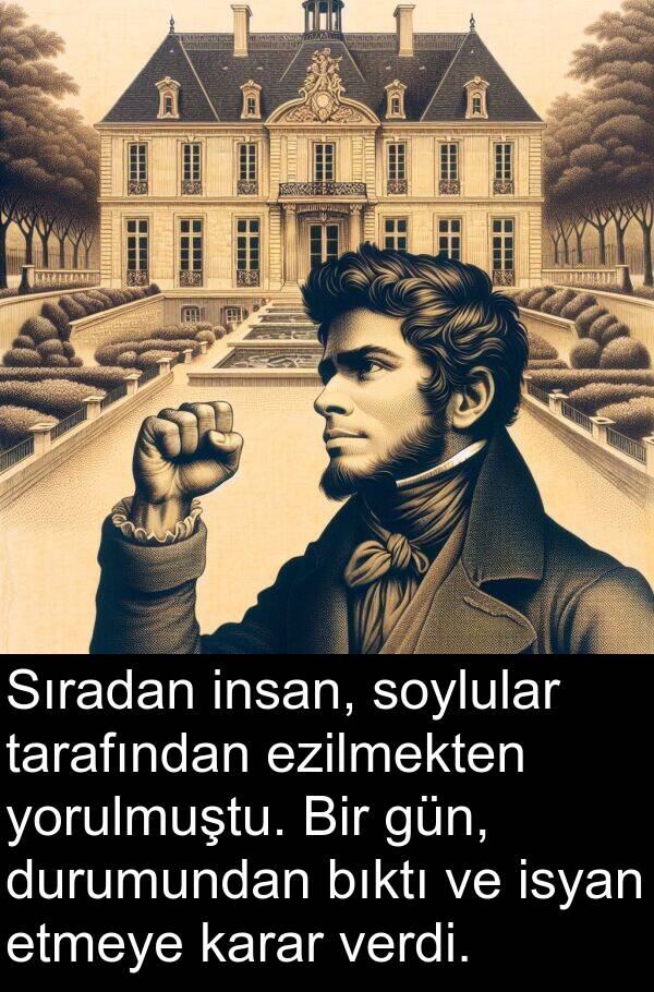 verdi: Sıradan insan, soylular tarafından ezilmekten yorulmuştu. Bir gün, durumundan bıktı ve isyan etmeye karar verdi.