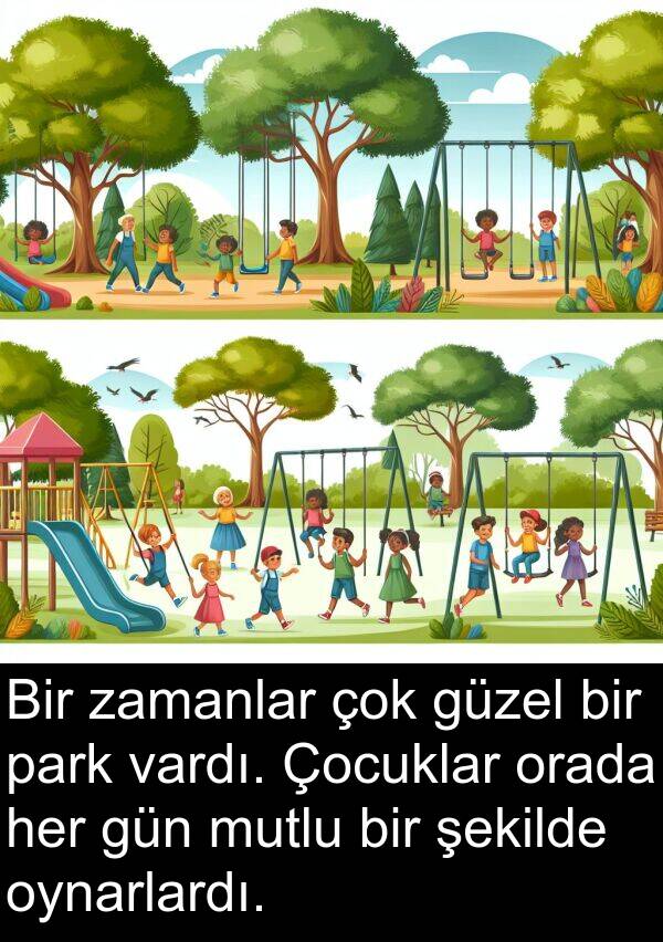 zamanlar: Bir zamanlar çok güzel bir park vardı. Çocuklar orada her gün mutlu bir şekilde oynarlardı.