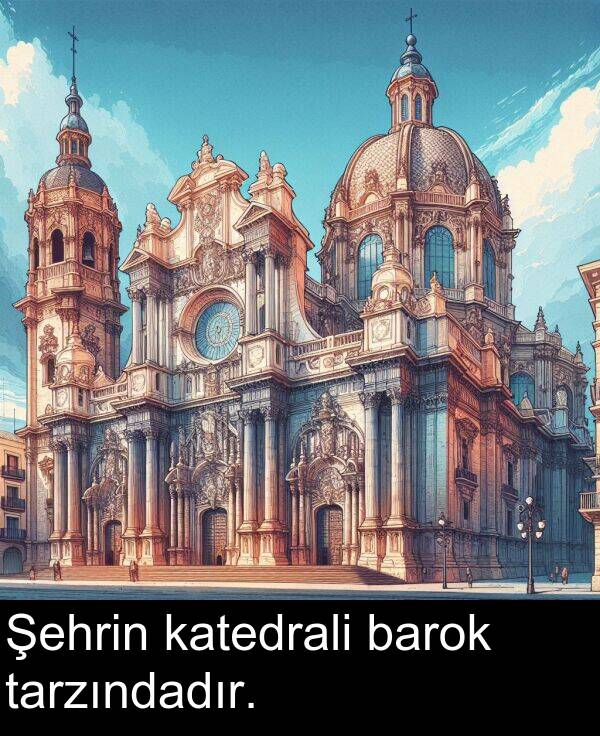 barok: Şehrin katedrali barok tarzındadır.
