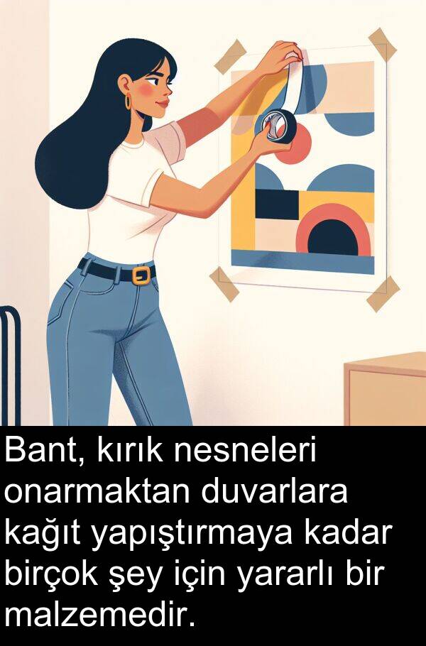 nesneleri: Bant, kırık nesneleri onarmaktan duvarlara kağıt yapıştırmaya kadar birçok şey için yararlı bir malzemedir.
