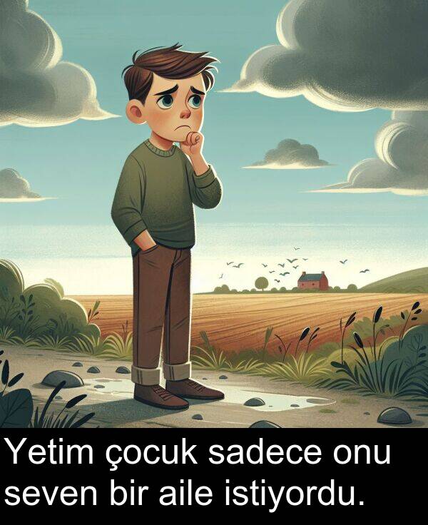 sadece: Yetim çocuk sadece onu seven bir aile istiyordu.