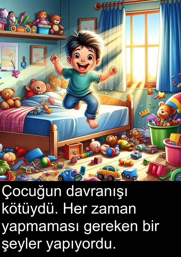 yapıyordu: Çocuğun davranışı kötüydü. Her zaman yapmaması gereken bir şeyler yapıyordu.