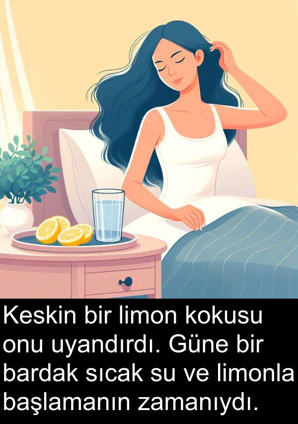 uyandırdı: Keskin bir limon kokusu onu uyandırdı. Güne bir bardak sıcak su ve limonla başlamanın zamanıydı.