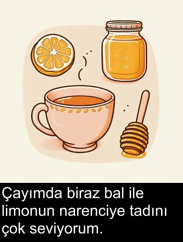 narenciye: Çayımda biraz bal ile limonun narenciye tadını çok seviyorum.