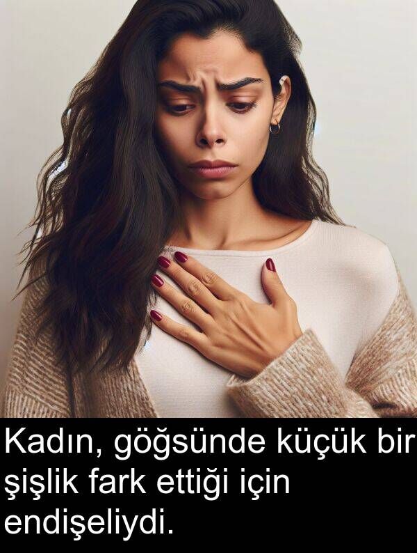 fark: Kadın, göğsünde küçük bir şişlik fark ettiği için endişeliydi.