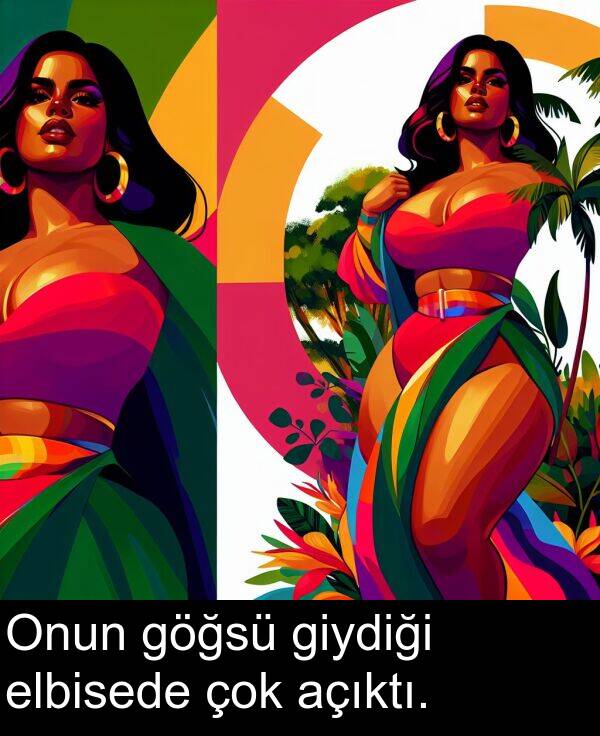 açıktı: Onun göğsü giydiği elbisede çok açıktı.