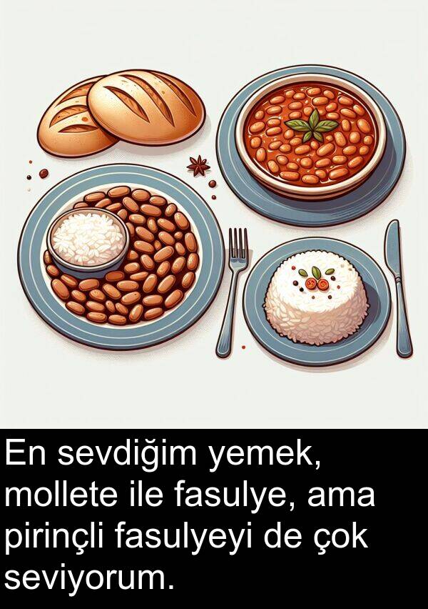 fasulyeyi: En sevdiğim yemek, mollete ile fasulye, ama pirinçli fasulyeyi de çok seviyorum.