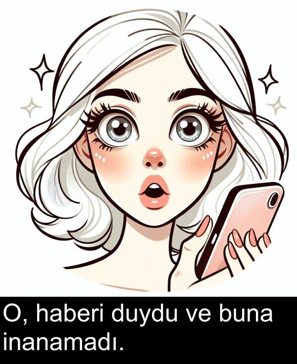 inanamadı: O, haberi duydu ve buna inanamadı.