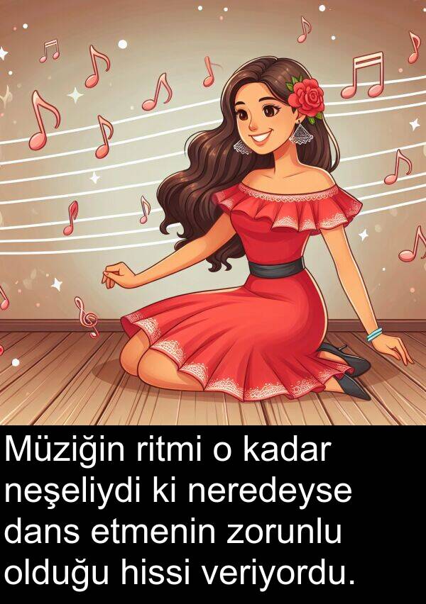 veriyordu: Müziğin ritmi o kadar neşeliydi ki neredeyse dans etmenin zorunlu olduğu hissi veriyordu.