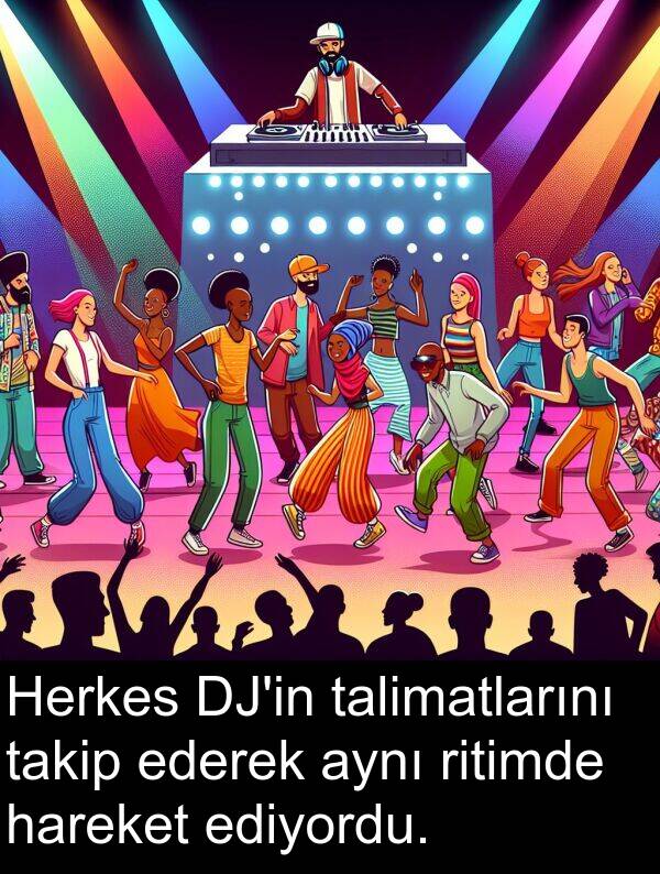 talimatlarını: Herkes DJ'in talimatlarını takip ederek aynı ritimde hareket ediyordu.