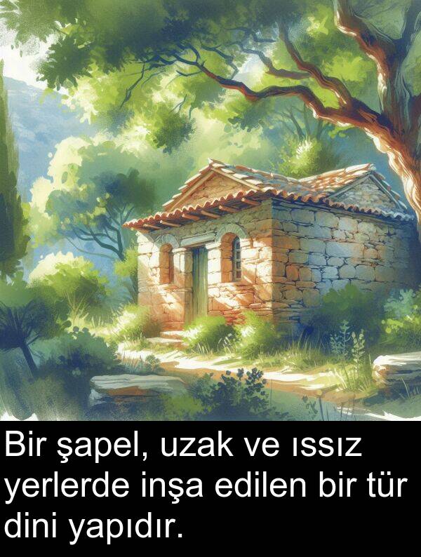 edilen: Bir şapel, uzak ve ıssız yerlerde inşa edilen bir tür dini yapıdır.