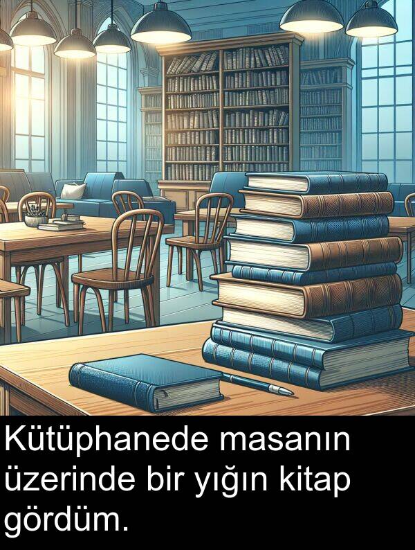 gördüm: Kütüphanede masanın üzerinde bir yığın kitap gördüm.