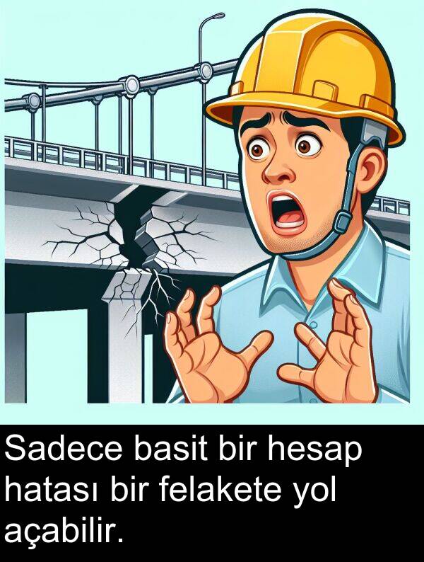 felakete: Sadece basit bir hesap hatası bir felakete yol açabilir.
