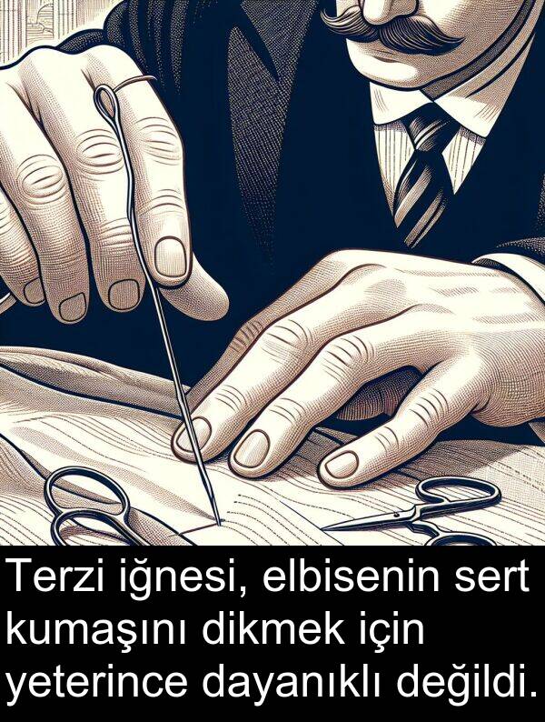 elbisenin: Terzi iğnesi, elbisenin sert kumaşını dikmek için yeterince dayanıklı değildi.