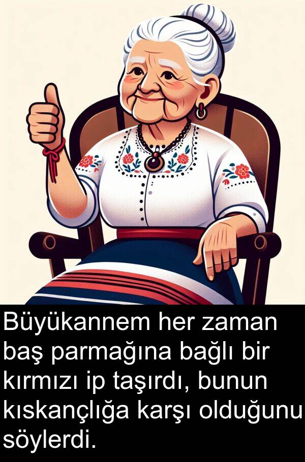 bağlı: Büyükannem her zaman baş parmağına bağlı bir kırmızı ip taşırdı, bunun kıskançlığa karşı olduğunu söylerdi.