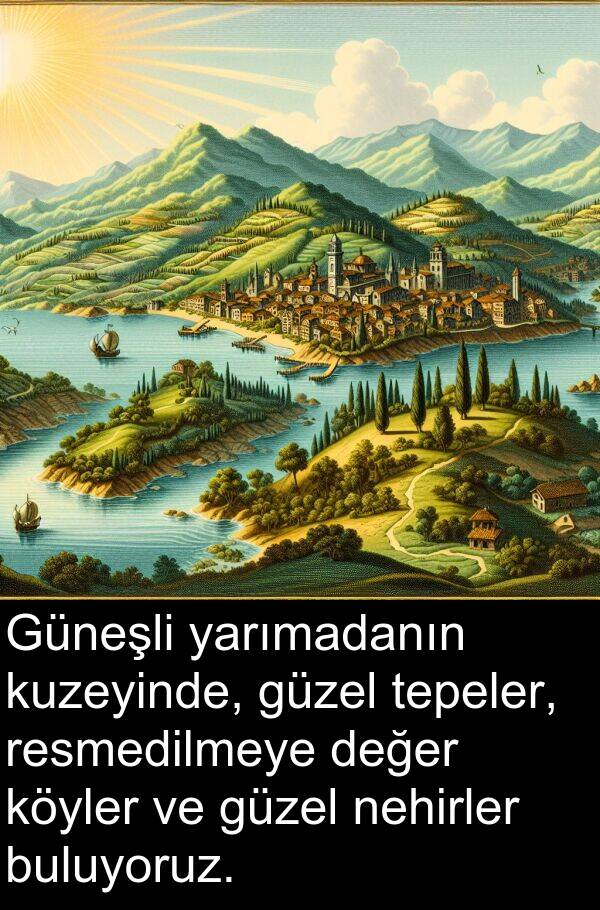 nehirler: Güneşli yarımadanın kuzeyinde, güzel tepeler, resmedilmeye değer köyler ve güzel nehirler buluyoruz.
