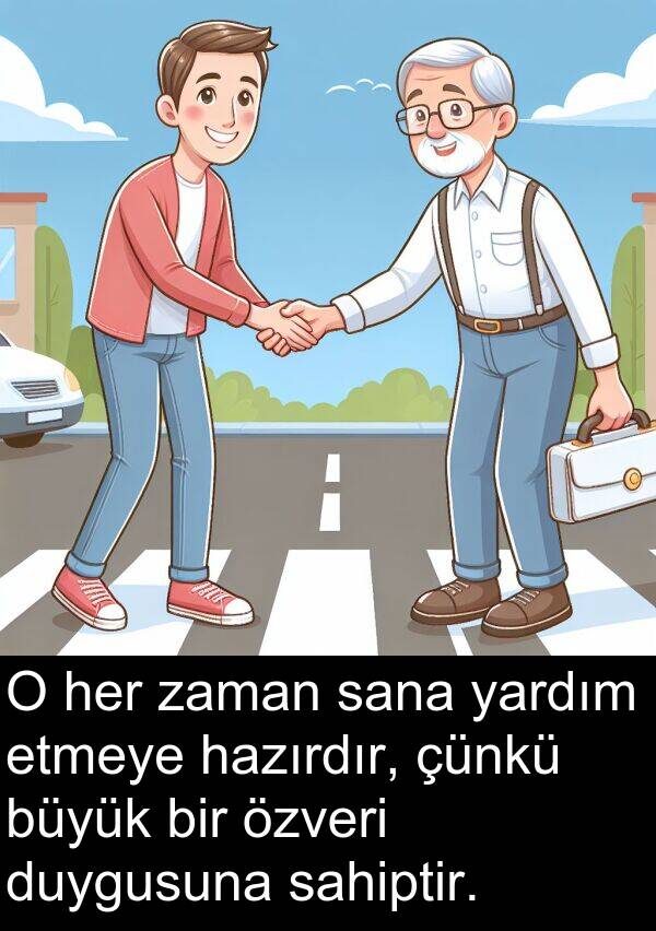 sahiptir: O her zaman sana yardım etmeye hazırdır, çünkü büyük bir özveri duygusuna sahiptir.