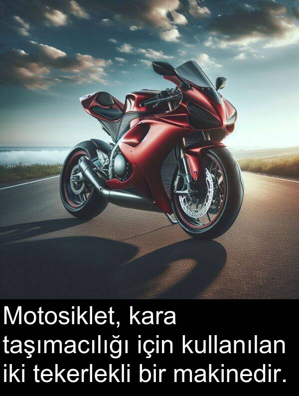 taşımacılığı: Motosiklet, kara taşımacılığı için kullanılan iki tekerlekli bir makinedir.