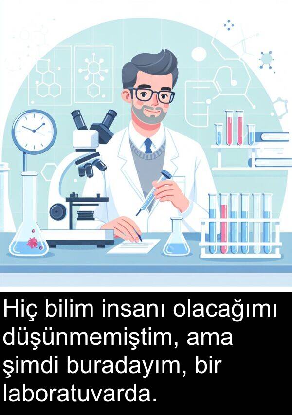 bilim: Hiç bilim insanı olacağımı düşünmemiştim, ama şimdi buradayım, bir laboratuvarda.