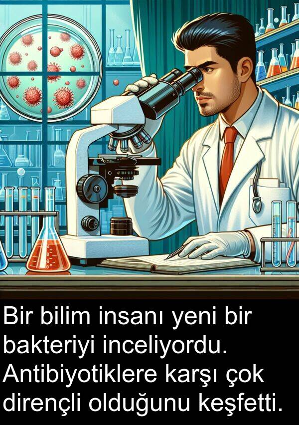 bilim: Bir bilim insanı yeni bir bakteriyi inceliyordu. Antibiyotiklere karşı çok dirençli olduğunu keşfetti.
