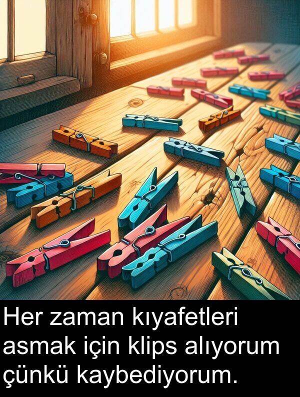 kaybediyorum: Her zaman kıyafetleri asmak için klips alıyorum çünkü kaybediyorum.