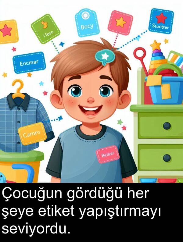 yapıştırmayı: Çocuğun gördüğü her şeye etiket yapıştırmayı seviyordu.
