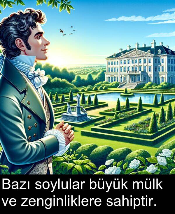 sahiptir: Bazı soylular büyük mülk ve zenginliklere sahiptir.