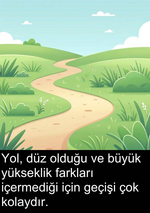farkları: Yol, düz olduğu ve büyük yükseklik farkları içermediği için geçişi çok kolaydır.
