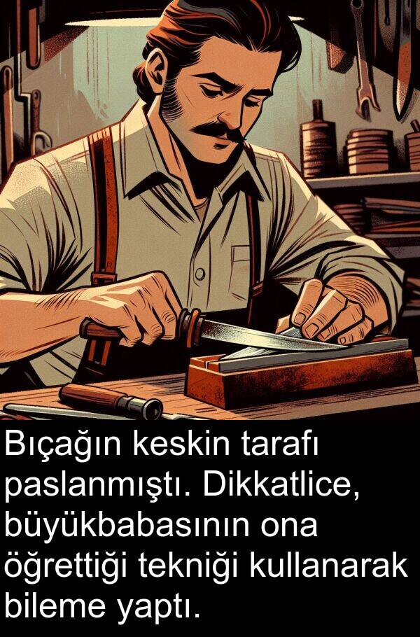 yaptı: Bıçağın keskin tarafı paslanmıştı. Dikkatlice, büyükbabasının ona öğrettiği tekniği kullanarak bileme yaptı.
