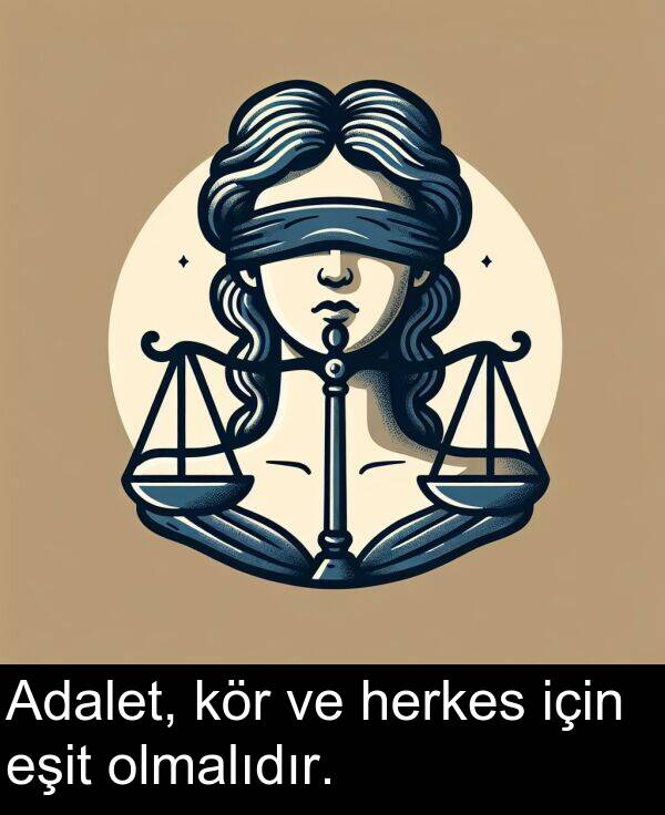 için: Adalet, kör ve herkes için eşit olmalıdır.