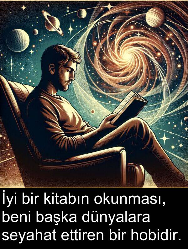 ettiren: İyi bir kitabın okunması, beni başka dünyalara seyahat ettiren bir hobidir.